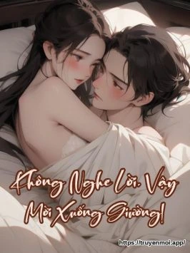Không Nghe Lời, Vậy Mời Xuống Giường!