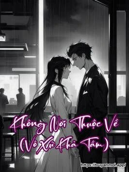 Không Nơi Thuộc Về (Vô Xứ Khả Tầm)