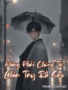 Không Phải Chúng Ta Chia Tay Rồi Sao