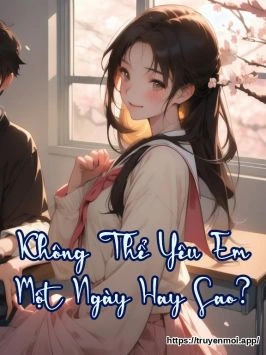 Không Thể Yêu Em Một Ngày Hay Sao?