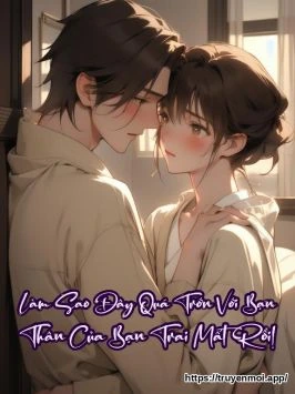 Làm Sao Đây Quá Trớn Với Bạn Thân Của Bạn Trai Mất Rồi!