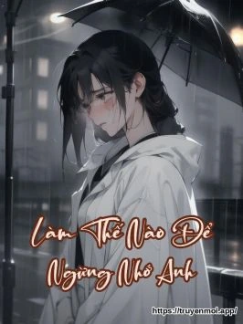 Làm Thế Nào Để Ngừng Nhớ Anh