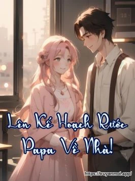 Lên Kế Hoạch Rước Papa Về Nhà!