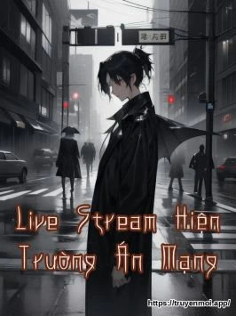 Live Stream Hiện Trường Án Mạng