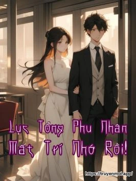 Lục Tổng Phu Nhân Mất Trí Nhớ Rồi!