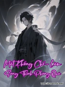 Mất Khống Chế - Lâm Song Thính Phong Quá