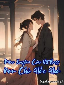 Mau Xuyên: Cứu Vớt Boss Nam Chủ Hắc Hoá