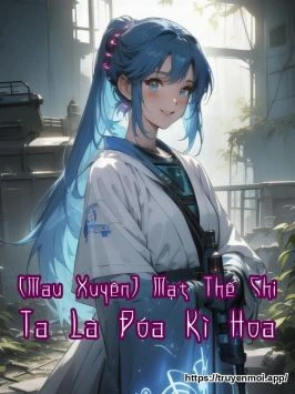 [Mau Xuyên] Mạt Thế Chi Ta Là Đóa Kì Hoa