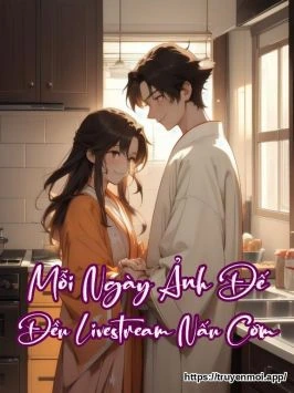 Mỗi Ngày Ảnh Đế Đều Livestream Nấu Cơm