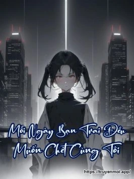 Mỗi Ngày Bạn Trai Đều Muốn Chết Cùng Tôi