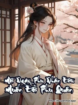 Mỗi Ngày Phu Nhân Đều Muốn Đổi Phu Quân