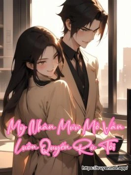 Mỹ Nhân Mưu Mô Vẫn Luôn Quyến Rũ Tôi
