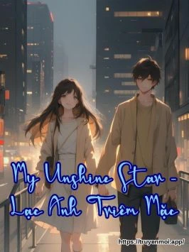 My Unshine Star - Lạc Anh Triêm Mặc