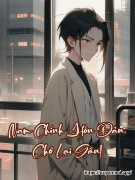 Nam Chính Hỗn Đản, Chớ Lại Gần!