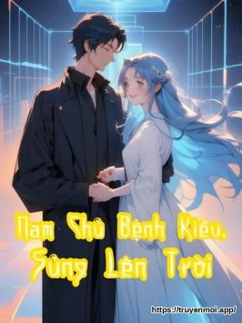 Nam Chủ Bệnh Kiều, Sủng Lên Trời