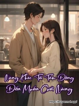 Nàng Khóc, Tôi Tâm Động Đến Muốn Cưới Nàng