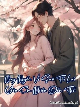 Này Ngốc, Vì Sao Tôi Lại Yêu Em Nhiều Đến Thế