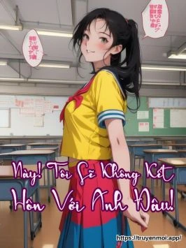 Này! Tôi Sẽ Không Kết Hôn Với Anh Đâu!