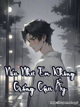 Nếu Như Em Không Giống Cậu Ấy