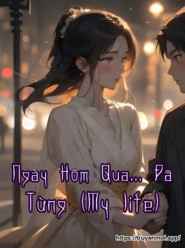 Ngày Hôm Qua... Đã Từng (My life)