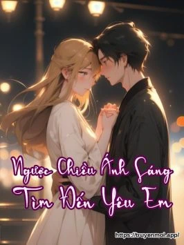Ngược Chiều Ánh Sáng Tìm Đến Yêu Em