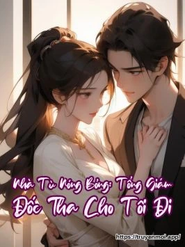 Nhà Tù Nóng Bỏng: Tổng Giám Đốc Tha Cho Tôi Đi