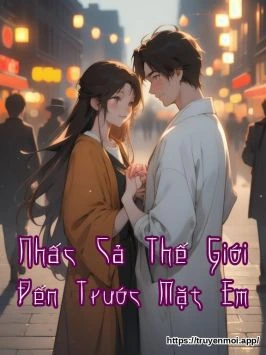 Nhấc Cả Thế Giới Đến Trước Mặt Em