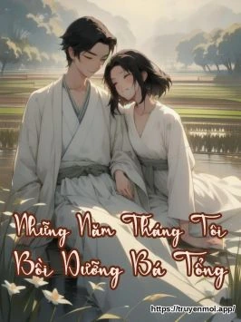 Những Năm Tháng Tôi Bồi Dưỡng Bá Tổng