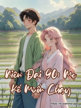 Niên Đại 90: Mẹ Kế Muốn Chạy