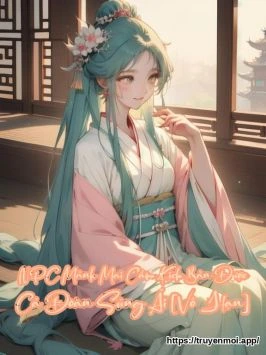 NPC Mảnh Mai Cầm Kịch Bản Được Cả Đoàn Sủng Ái [Vô Hạn]