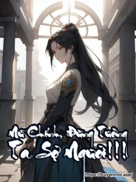 Nữ Chính, Đừng Tưởng Ta Sợ Ngươi!!!