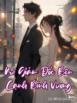 Nữ Giám Đốc Bên Cạnh Binh Vương