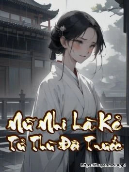 Nữ Nhi Là Kẻ Tử Thù Đời Trước