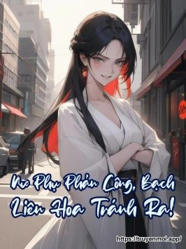 Nữ Phụ Phản Công, Bạch Liên Hoa Tránh Ra!