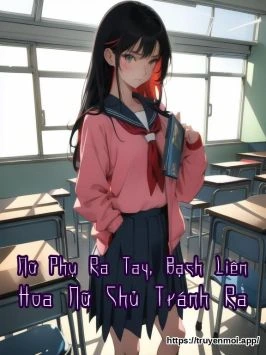 Nữ Phụ Ra Tay, Bạch Liên Hoa Nữ Chủ Tránh Ra