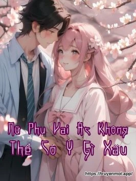 Nữ Phụ Vai Ác Không Thể Có Ý Gì Xấu
