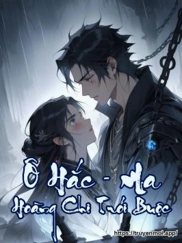 Ô Hắc - Ma Hoàng Chi Trói Buộc