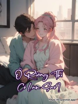 Ở Riêng Thì Có Làm Sao?