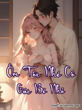 Ôm Tôi Nhé Cô Gái Bé Nhỏ
