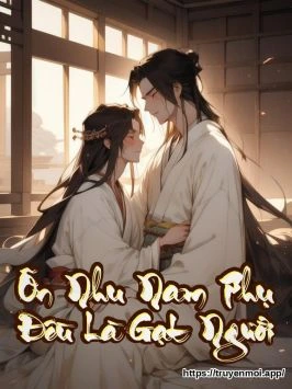 Ôn Nhu Nam Phụ Đều Là Gạt Người