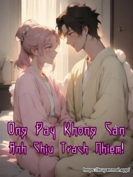 Ông Đây Không Cần Anh Chịu Trách Nhiệm!