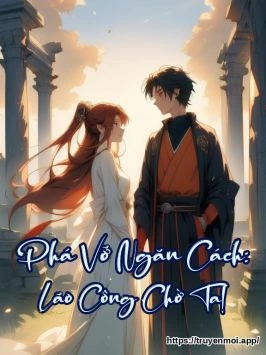 Phá Vỡ Ngăn Cách: Lão Công Chờ Ta!
