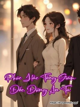 Phúc Hắc Tổng Giám Đốc, Đừng Ăn Ta