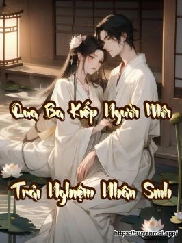 Qua Ba Kiếp Người Mới Trải Nghiệm Nhân Sinh