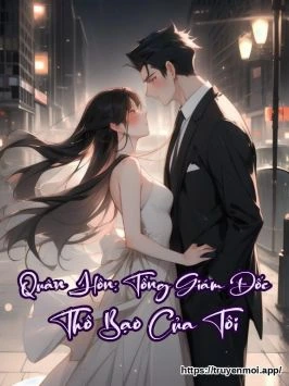 Quân Hôn: Tổng Giám Đốc Thô Bạo Của Tôi