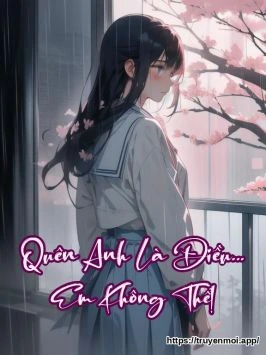 Quên Anh Là Điều... Em Không Thể!