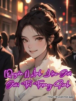 [Quyển 1] Ảnh Hậu Giới Giải Trí Trọng Sinh