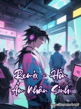 Remix - Hỗn Âm Nhân Sinh
