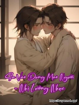 Sa Vào Dung Mạo Người - Nhị Lưỡng Nhục