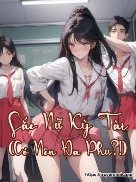 Sắc Nữ Kỳ Tài (Có Nên Đa Phu?!)